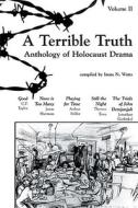 A Terrible Truth, Volume Two: Anthology of Holocaust Drama edito da Playwrights Canada Press