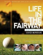 Life in the Fairway: What Golf Teaches Us about Integrity di Chad Bonham edito da NEW LEAF PUB GROUP