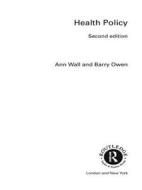 Health Policy di Barry Owen, Ann Wall edito da Taylor & Francis