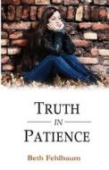 Truth in Patience di Beth Fehlbaum edito da Steady On Books