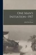 One Man's Initiation--1917 di John Dos Passos edito da LEGARE STREET PR