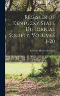 Register of Kentucky State Historical Society, Volumes 1-20 edito da LEGARE STREET PR