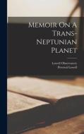 Memoir On A Trans-neptunian Planet di Percival Lowell, Lowell Observatory edito da LEGARE STREET PR