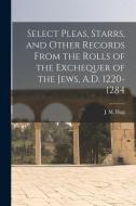 Select Pleas, Starrs, and Other Records From the Rolls of the Exchequer of the Jews, A.D. 1220-1284 di J. M. Rigg edito da LEGARE STREET PR