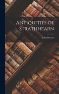 Antiquities of Strathhearn di John Shearer edito da LEGARE STREET PR