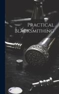 Practical Blacksmithing di Anonymous edito da LEGARE STREET PR