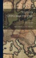 Studya dyplomatyczne: Sprawa polska-sprawa duska (1863-1865); 1 di Julian Klaczko edito da LEGARE STREET PR