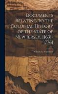 Documents Relating to the Colonial History of the State of New Jersey, [1631-1776] di William A. Whitehead edito da LEGARE STREET PR
