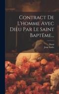 Contract De L'homme Avec Dieu Par Le Saint Baptême... di Jean Eudes, Daon edito da LEGARE STREET PR
