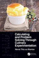 Calculating And Problem Solving Through Culinary Experimentation di Herve This vo Kientza edito da Taylor & Francis Ltd