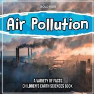 Air Pollution   Learning More About It   Children's Earth Sciences Book di Bold Kids edito da Bold Kids