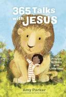 365 Talks with Jesus: Prayers to Share with Little Ones di Amy Parker edito da B&H PUB GROUP