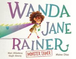 Wanda Jane Rainer Monster Tamer di Hugh Howey, Matt Mikalatos edito da LIGHTNING SOURCE INC