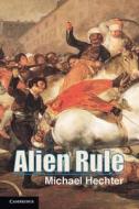 Alien Rule di Michael Hechter edito da Cambridge University Press