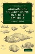 Geological Observations on South America di Charles Darwin edito da Cambridge University Press