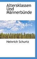 Altersklassen Und Mannerbunde di Heinrich Schurtz edito da Bibliolife