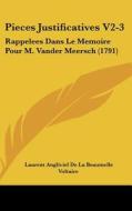 Pieces Justificatives V2-3: Rappelees Dans Le Memoire Pour M. Vander Meersch (1791) di Laurent Angliviel De La Beaumelle, Voltaire, Francoise D'Aubigne De Maintenon edito da Kessinger Publishing