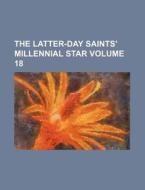 The Latter-Day Saints' Millennial Star Volume 18 di Books Group edito da Rarebooksclub.com