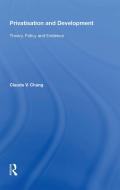 Privatisation And Development di Claude V. Chang edito da Taylor & Francis Ltd