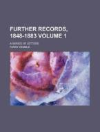 Further Records, 1848-1883 Volume 1; A Series of Letters di Fanny Kemble edito da Rarebooksclub.com