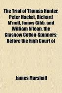 The Trial Of Thomas Hunter, Peter Hacket di James Marshall edito da General Books