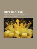 One's Self I Sing di Elizabeth Porter Gould edito da Rarebooksclub.com