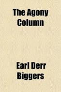 The Agony Column di Earl Derr Biggers edito da General Books