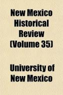 New Mexico Historical Review Volume 35 di University Of New Mexico edito da General Books