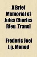 A Brief Memorial Of Jules Charles Rieu. Transl di Frdric Jol J. G. Monod edito da General Books Llc