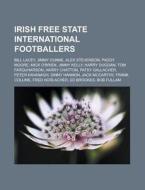 Irish Free State International Footballe di Books Llc edito da Books LLC, Wiki Series
