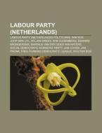 Labour Party Netherlands : Dutch Labour di Books Llc edito da Books LLC, Wiki Series