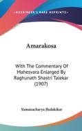 Amarakosa: With the Commentary of Mahesvara Enlarged by Raghunath Shastri Talekar (1907) di Yamanacharya Jhalakikar edito da Kessinger Publishing