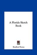 A Florida Sketch Book di Bradford Torrey edito da Kessinger Publishing