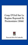 Coup D'Oeil Sur Le Regime Repressif Et Penitentiaire (1844) di Francois Felix De Lafarelle edito da Kessinger Publishing