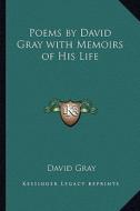 Poems by David Gray with Memoirs of His Life di David Gray edito da Kessinger Publishing