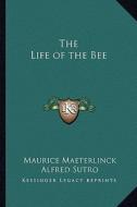 The Life of the Bee di Maurice Maeterlinck edito da Kessinger Publishing