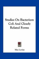 Studies on Bacterium Coli and Closely Related Forms di Max Levine edito da Kessinger Publishing