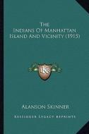 The Indians of Manhattan Island and Vicinity (1915) di Alanson Skinner edito da Kessinger Publishing