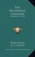 The Mysterious Stranger: A Romance (1916) di Mark Twain edito da Kessinger Publishing