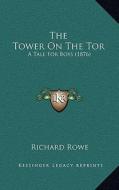 The Tower on the Tor: A Tale for Boys (1876) di Richard Rowe edito da Kessinger Publishing