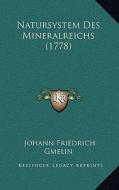 Natursystem Des Mineralreichs (1778) di Johann Friedrich Gmelin edito da Kessinger Publishing