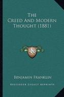 The Creed and Modern Thought (1881) di Benjamin Franklin edito da Kessinger Publishing