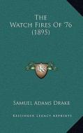 The Watch Fires of '76 (1895) di Samuel Adams Drake edito da Kessinger Publishing