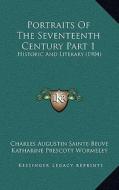 Portraits of the Seventeenth Century Part 1: Historic and Literary (1904) di Charles Augustin Sainte-Beuve edito da Kessinger Publishing