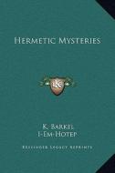 Hermetic Mysteries di K. Barkel, I-Em-Hotep edito da Kessinger Publishing