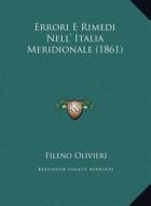 Errori E Rimedi Nell' Italia Meridionale (1861) di Fileno Olivieri edito da Kessinger Publishing