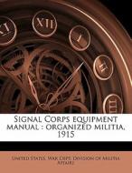 Signal Corps Equipment Manual : Organize edito da Nabu Press
