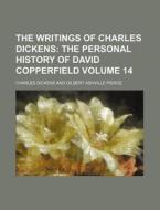 The Writings of Charles Dickens Volume 14; The Personal History of David Copperfield di Charles Dickens edito da Rarebooksclub.com
