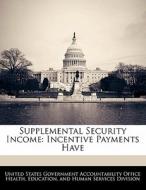 Supplemental Security Income: Incentive Payments Have edito da Bibliogov