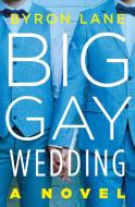 Big Gay Wedding di Byron Lane edito da HENRY HOLT